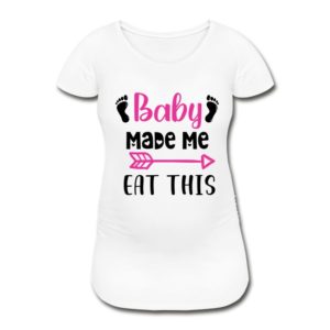 Schwangerschafts T-Shirt „Baby Made Me Eat This“