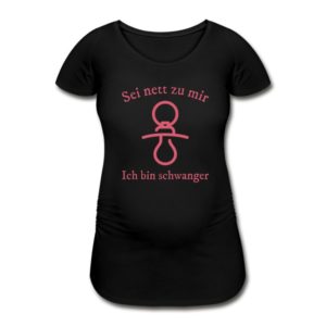Schwangerschafts T-Shirt „Sei nett zu mir – Ich bin schwanger“