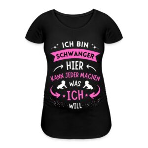 Schwangerschafts T-Shirt "Ich bin schwanger - Hier kann jeder machen was ich will"